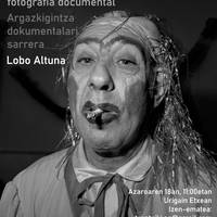 Lobo Altuna argazkilariaren hitzaldia