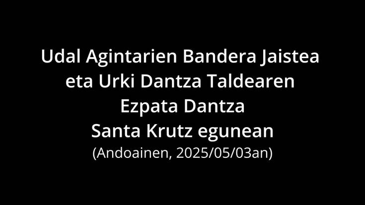 Agintarien Banderaren Jaitsiera eta Urki Dantza Taldearen Ezpata Dantza